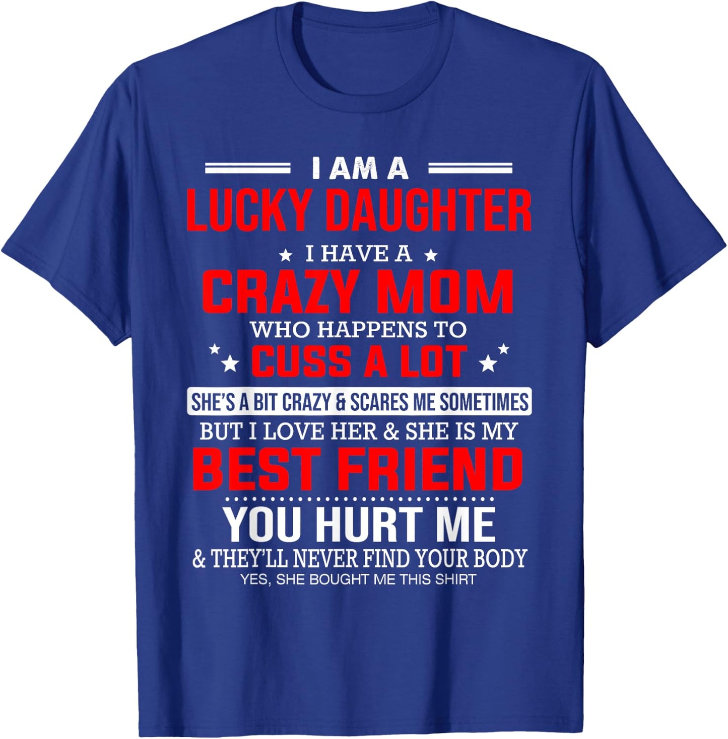 I Am a Lucky Daughter I Have a Crazy Mom Who Happens to Cuss T-Shirt - T-Shirt | Royal