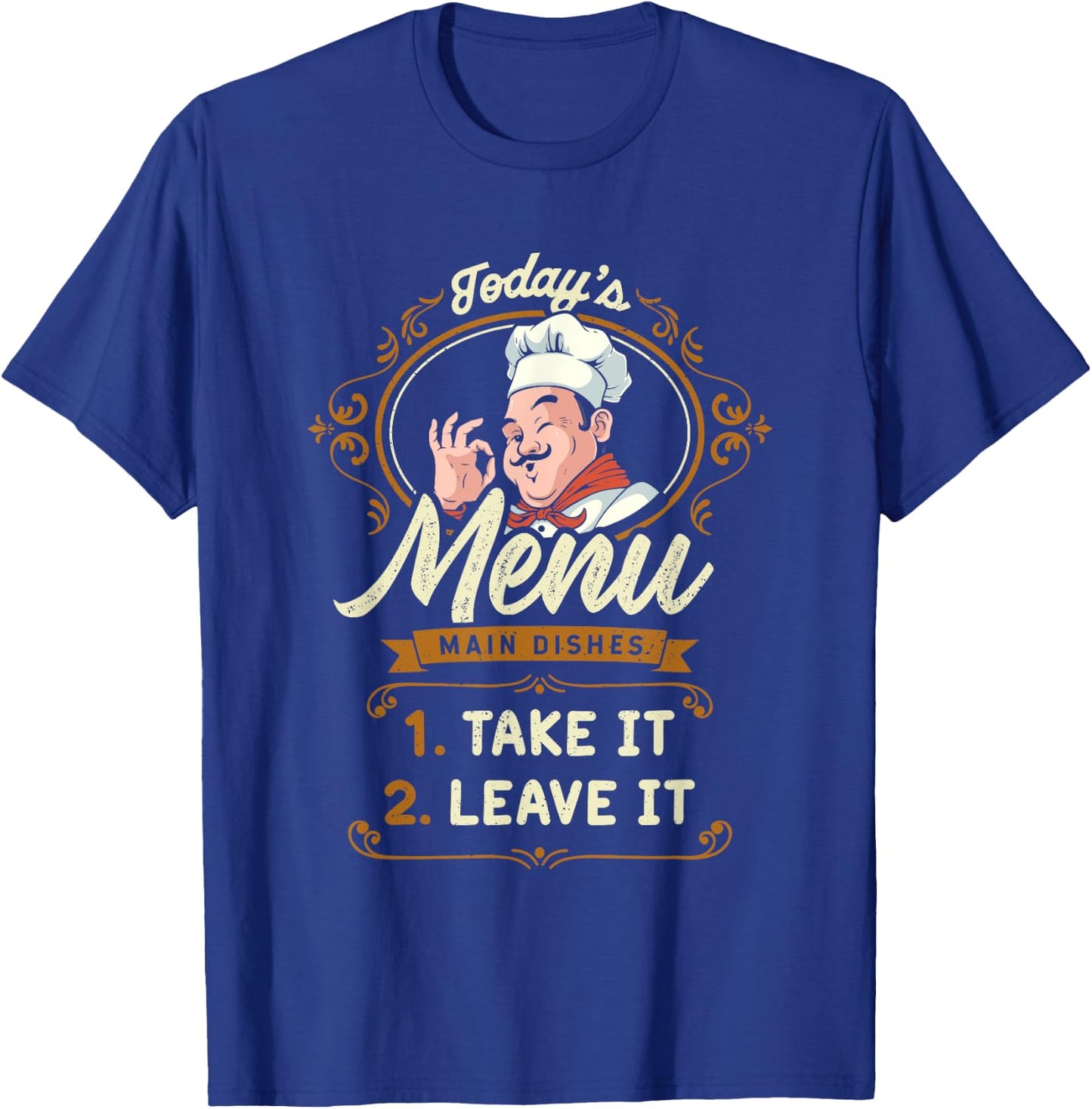 Funny Foodie Cook Joke Today's Menu Take It or Leave It Chef T-Shirt - T-Shirt | Royal