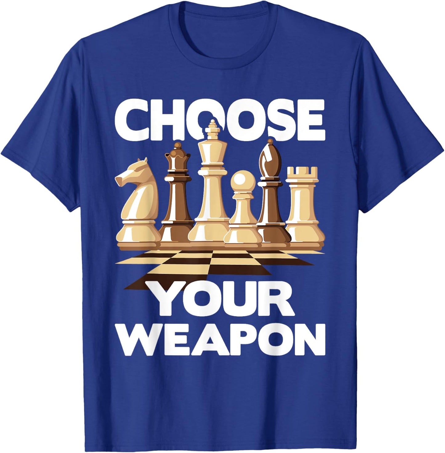 Choose Your Weapon - Funny Chess Player Chess Lover T-Shirt - T-Shirt | Royal