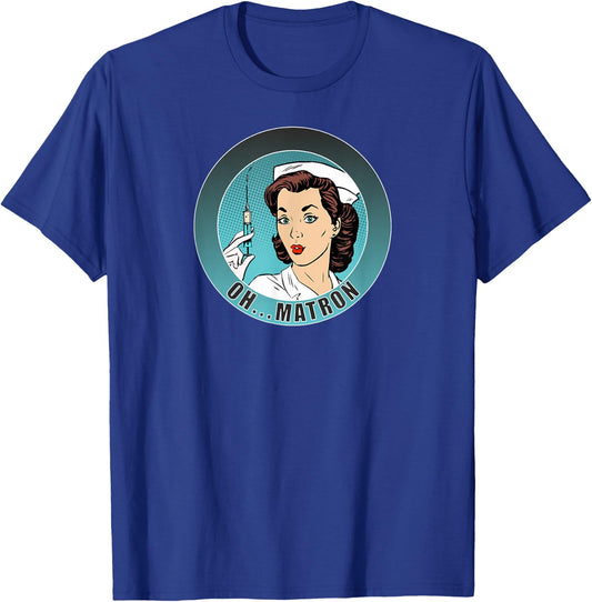 Oh...Matron! /Nurse/ Medical/ Fun T-Shirt - T-Shirt | Royal