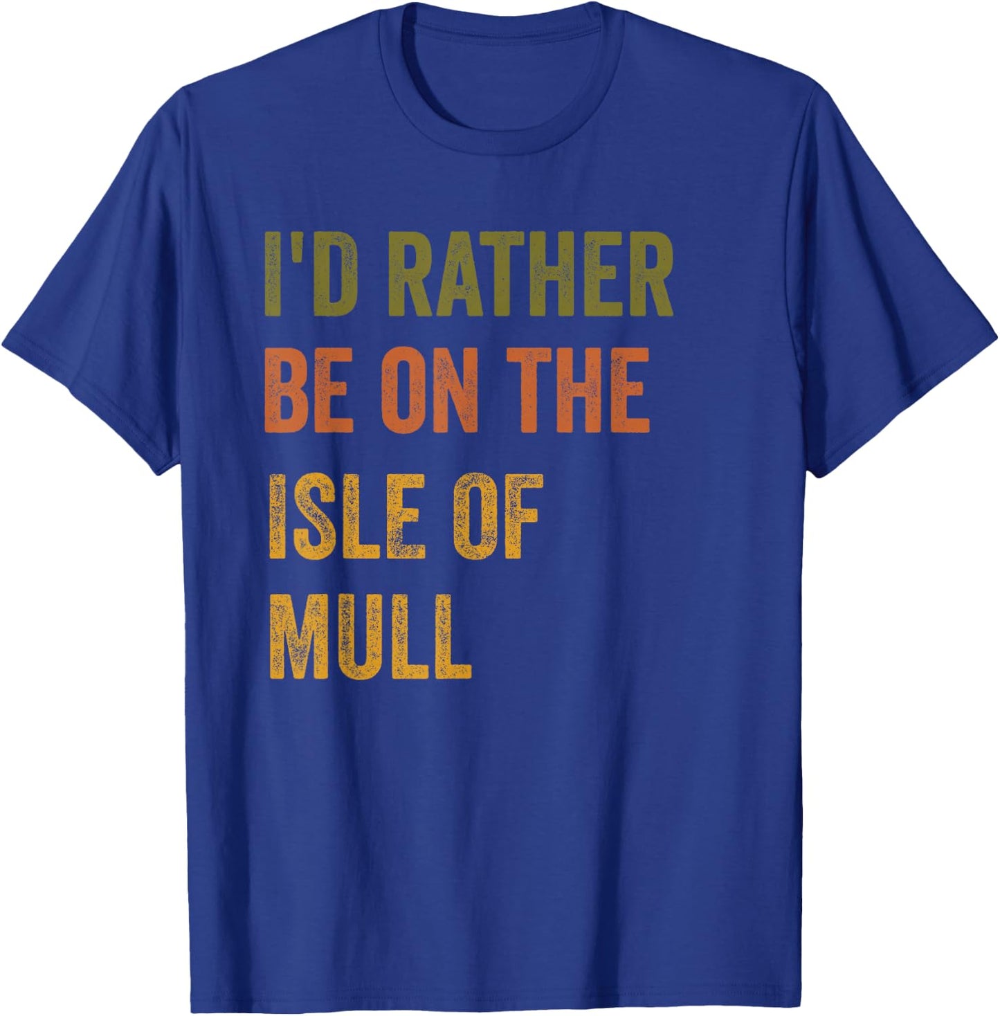 I'd Rather Be On The Isle Of Mull Retro Vintage Text T-Shirt - T-Shirt | Royal