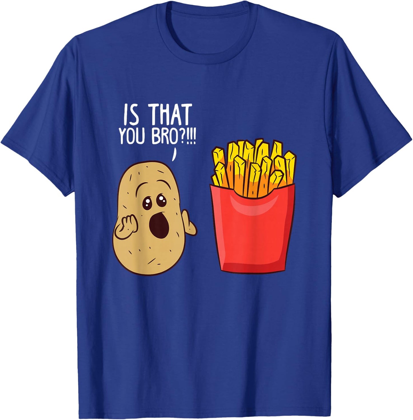Potato is That You Bro Funny French Fries Small T-Shirt - T-Shirt | Royal