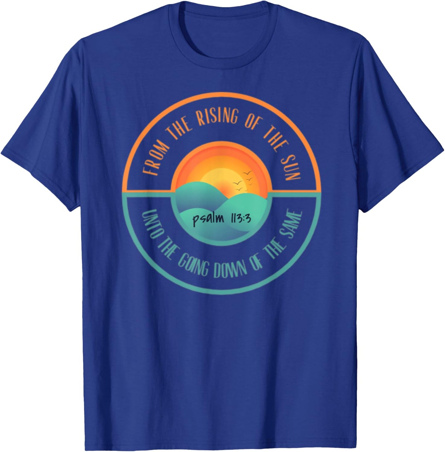 Psalm 113:3 From The Rising Of The Sun Bible Verse T-Shirt - T-Shirt | Royal