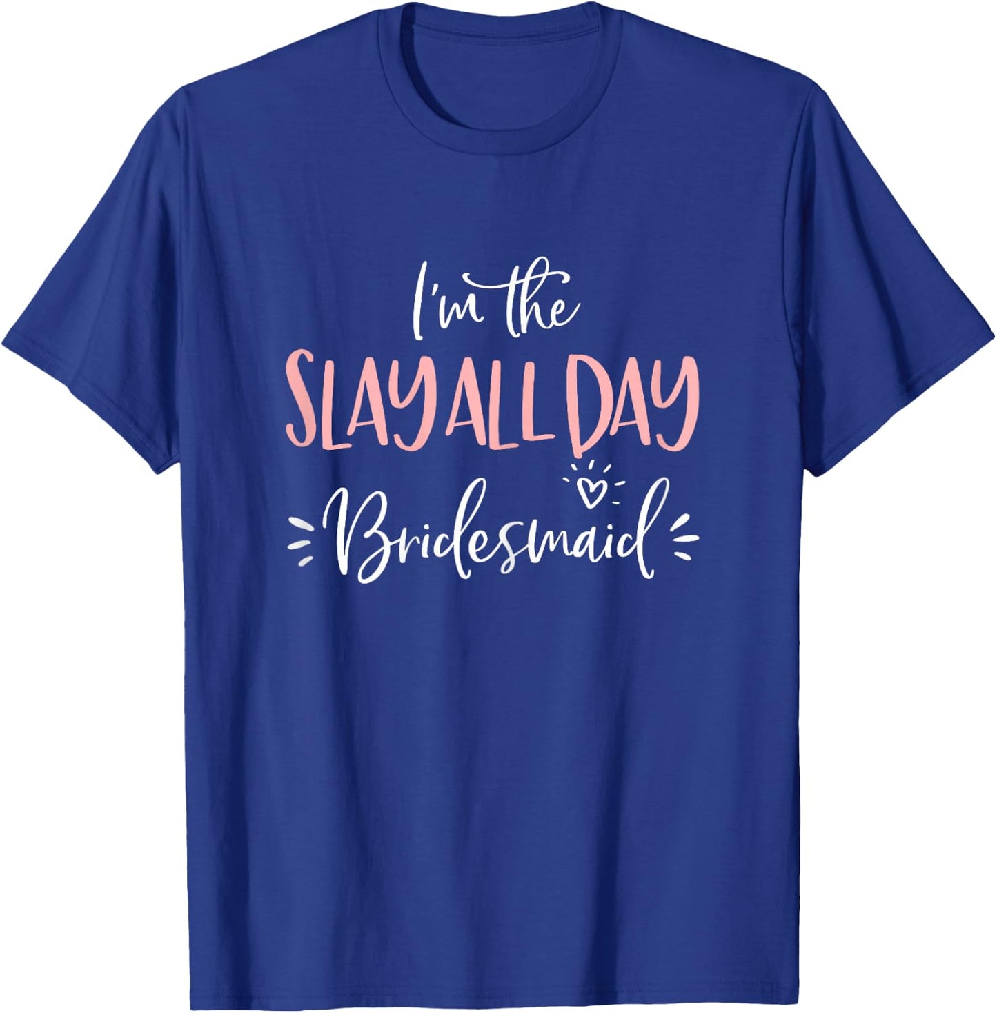 The Slay All Day Bridesmaid Group Matching Bachelorette Gift T-Shirt - T-Shirt | Royal