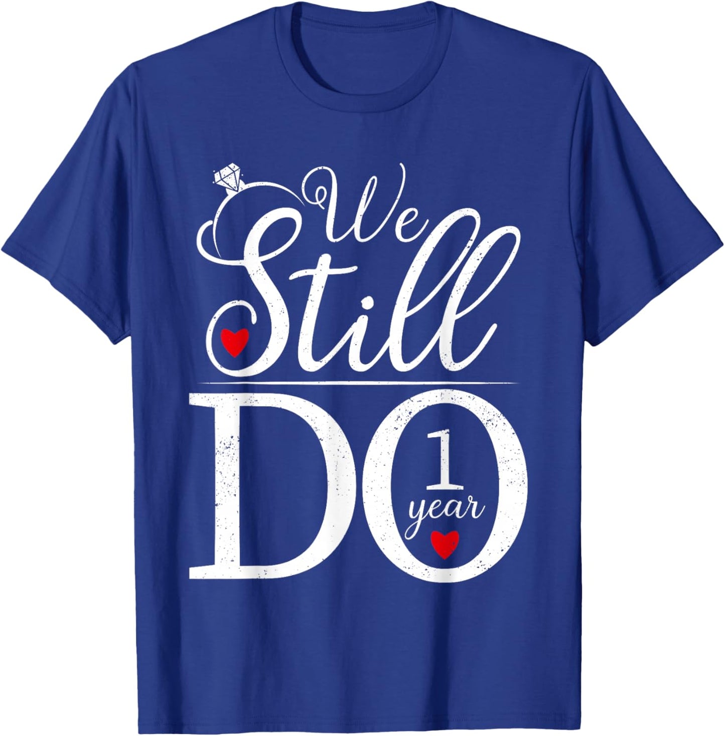 We Still Do 1 Year Couples Shirt 1st Wedding Anniversary T-Shirt - T-Shirt | Royal