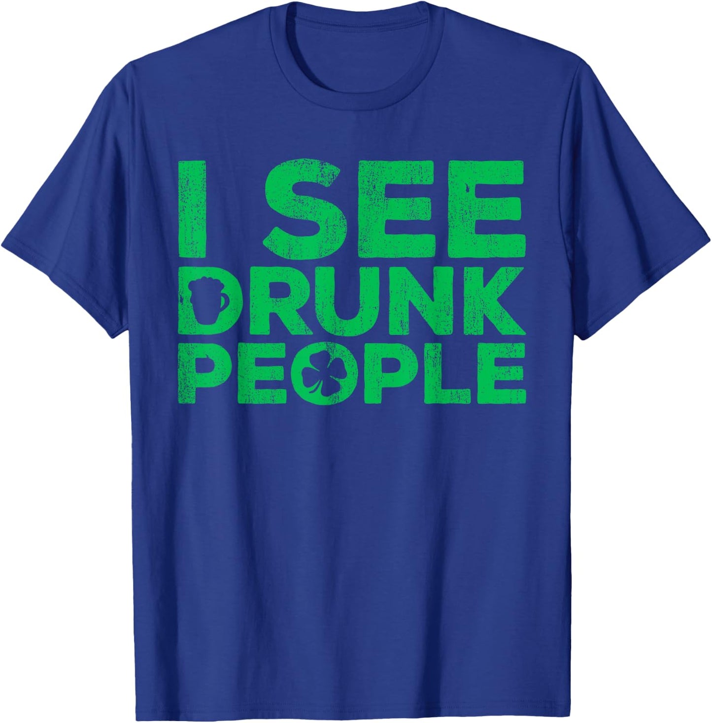 I See Drunk People Shirt Irish Men Wome St Patricks Day T-Shirt - T-Shirt | Royal
