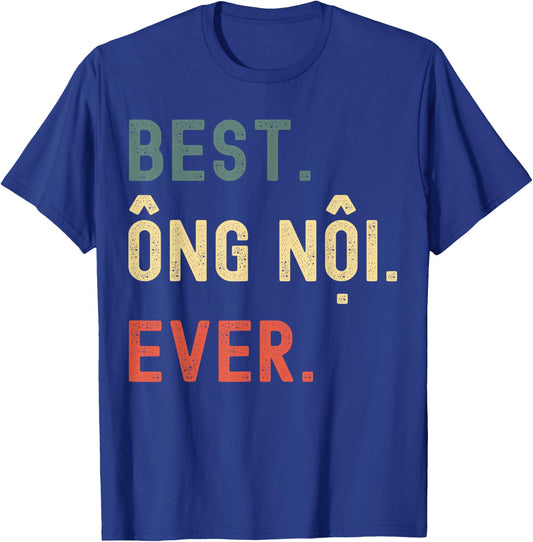 Vietnamese Grandpa Gifts Designs - Best Ong Noi Ever T-Shirt - T-Shirt | Royal