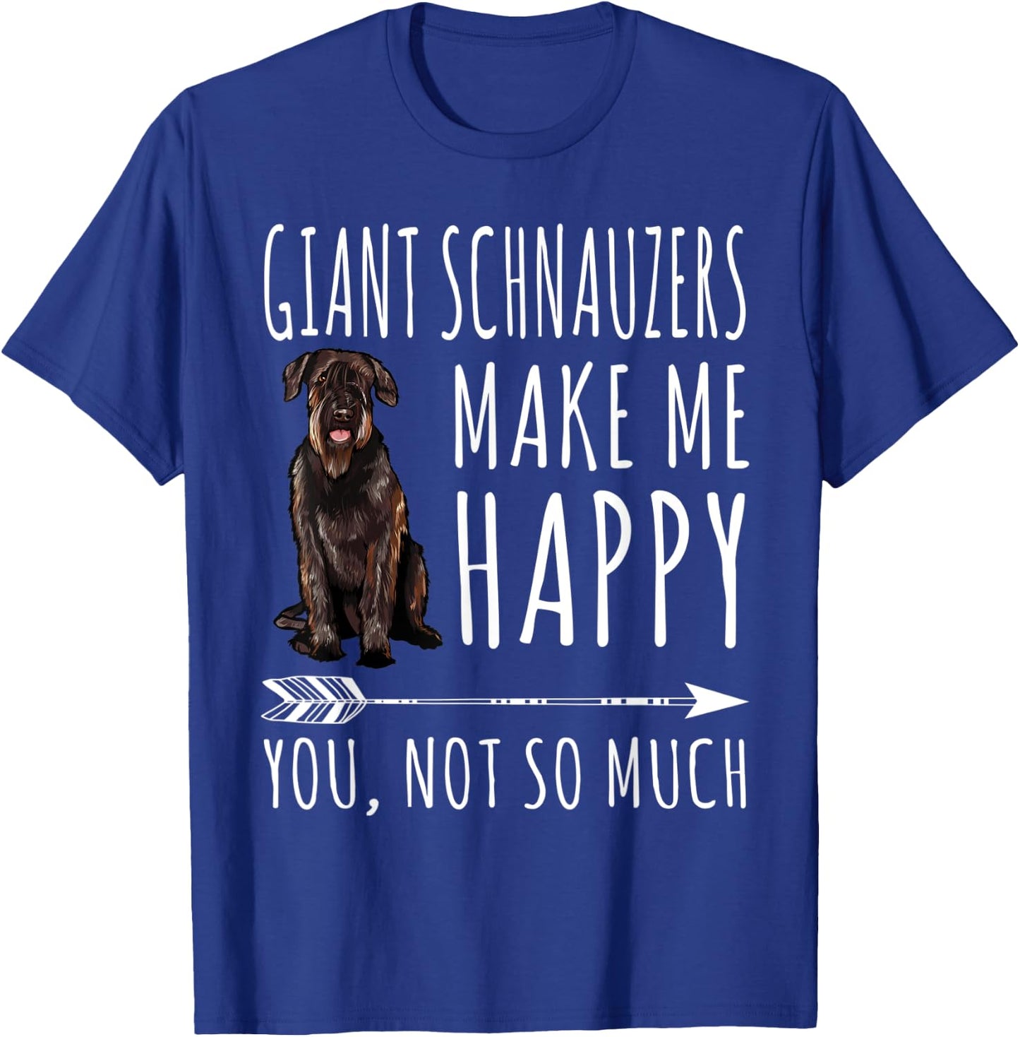 Giant Schnauzers Make Me Happy You Not So Much Dog Lover T-Shirt - T-Shirt | Royal