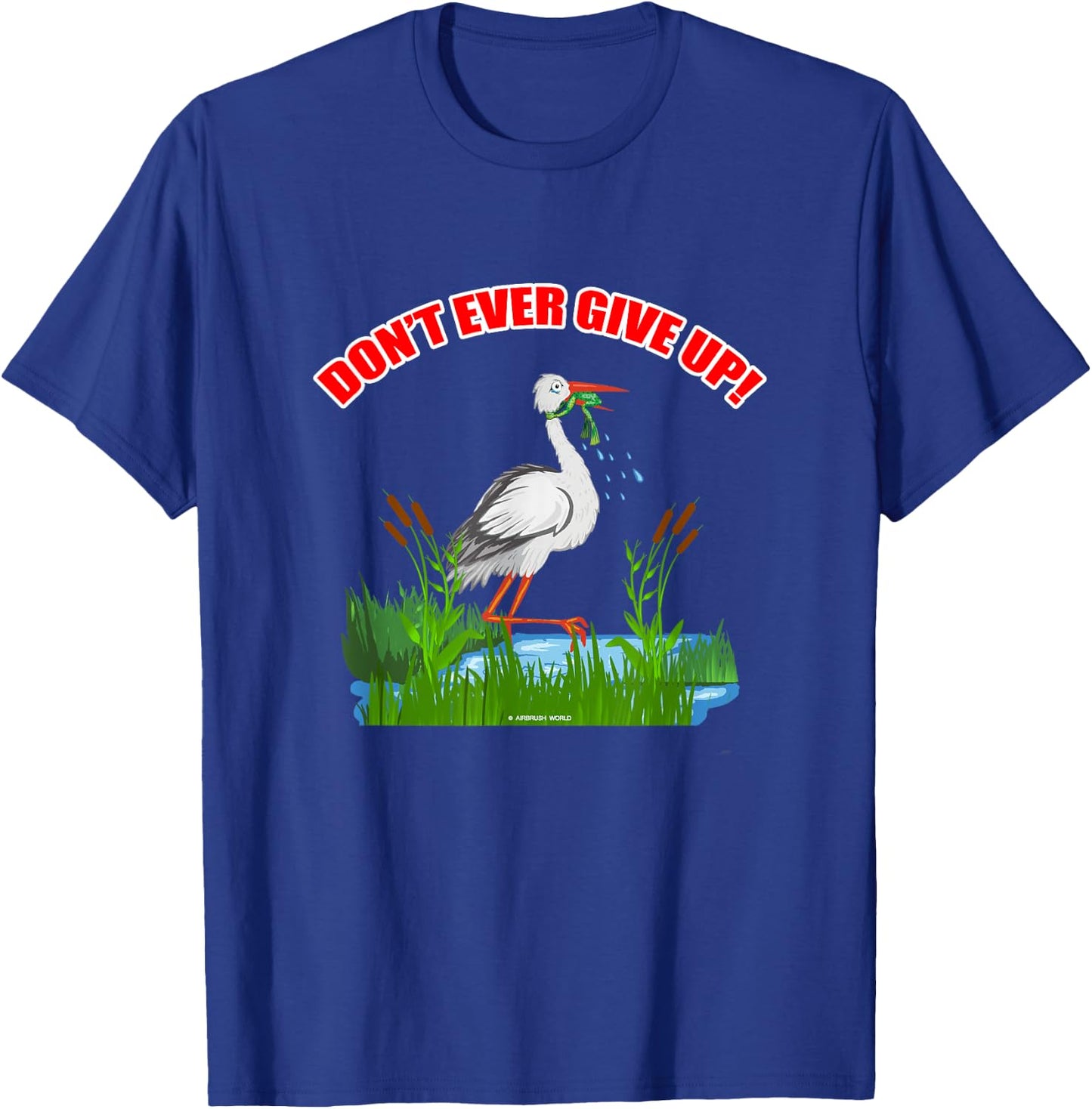 Don't Ever Give Up Funny Inspirational Animal Lover Gift T-Shirt - T-Shirt | Royal
