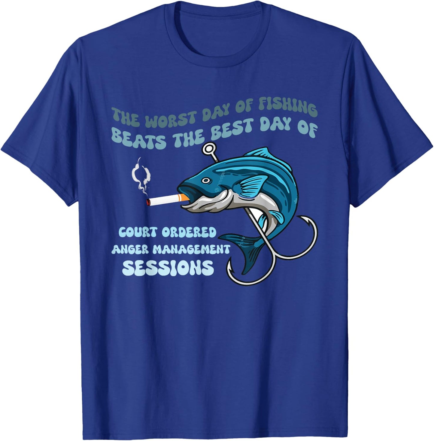 The Worst Day of Fishing Beats The Best Day of Court Ordered T-Shirt - T-Shirt | Royal