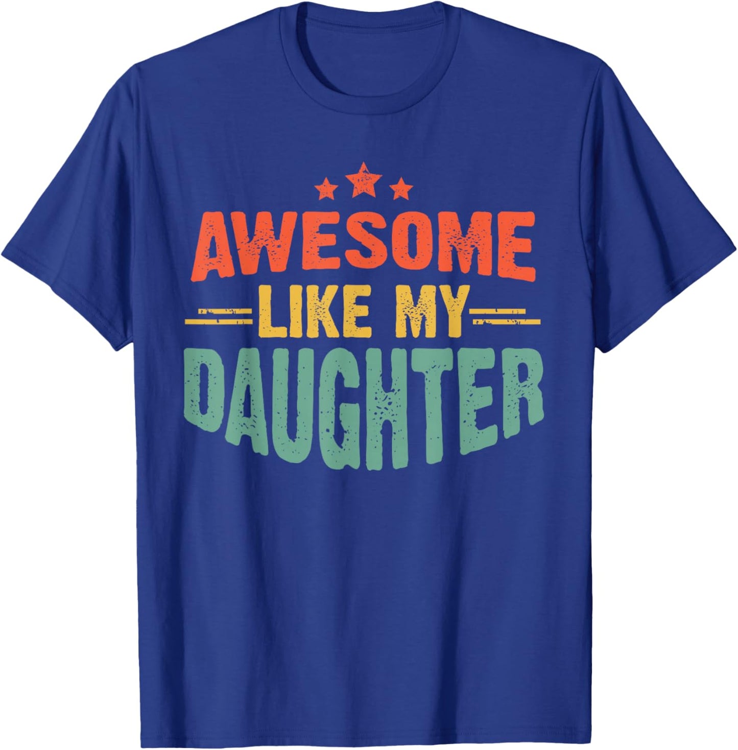 Awesome Like My Daughter Funny Mothers Fathers Day Mom Dad T-Shirt - T-Shirt | Royal