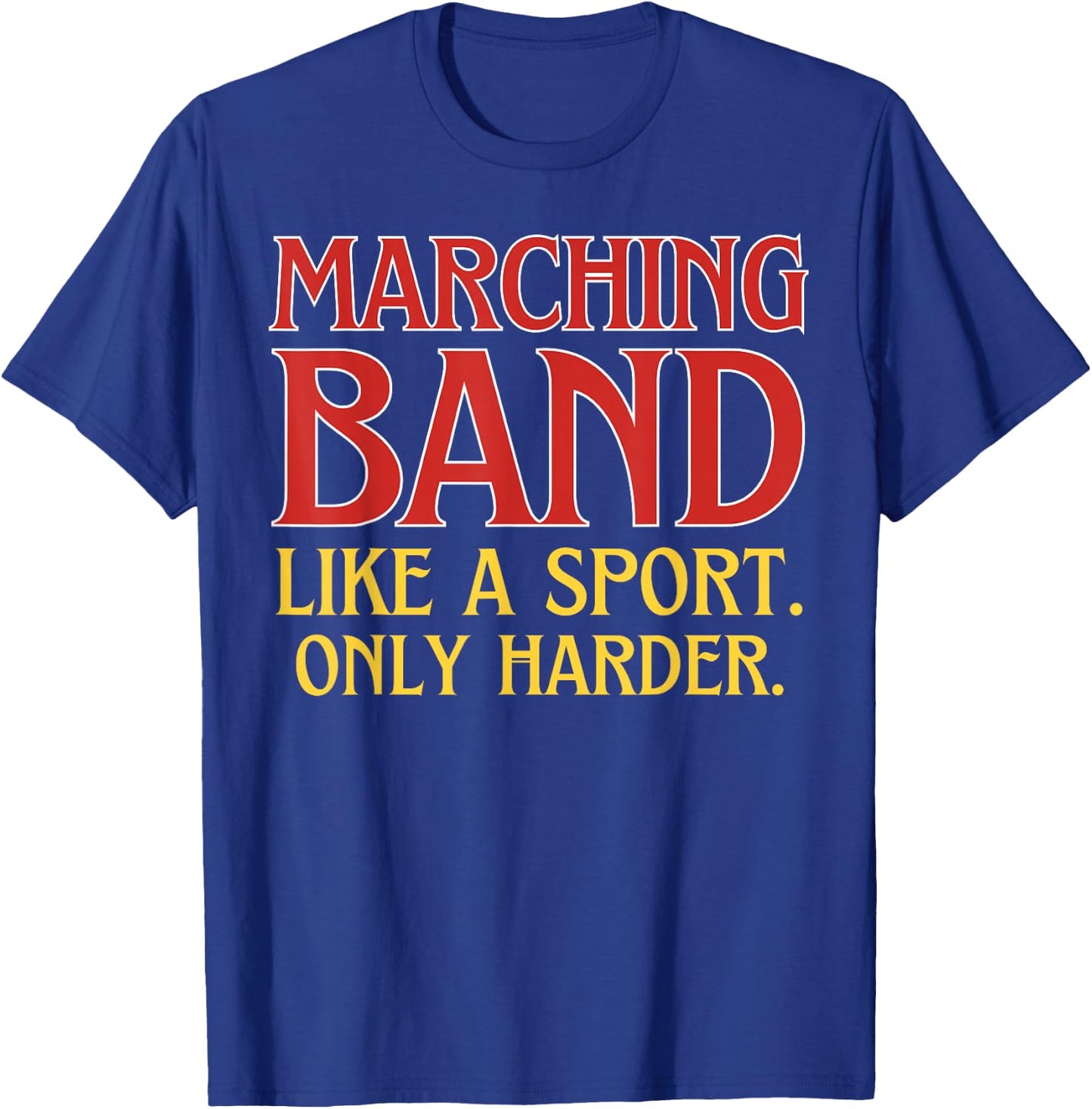 Marching Band Like a Sport Only Harder T-Shirt - T-Shirt | Royal