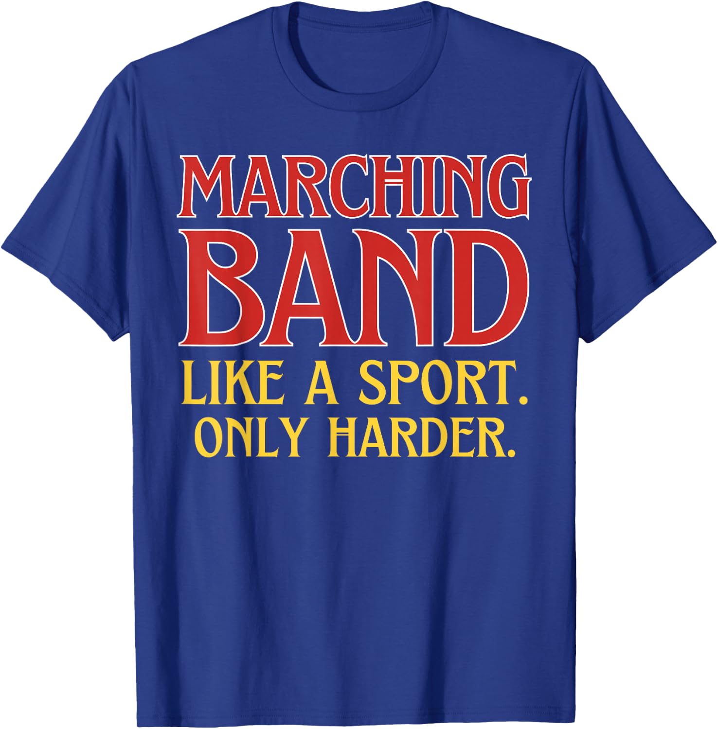 Marching Band Like a Sport Only Harder T-Shirt - T-Shirt | Royal
