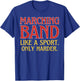 Marching Band Like a Sport Only Harder T-Shirt - T-Shirt | Royal
