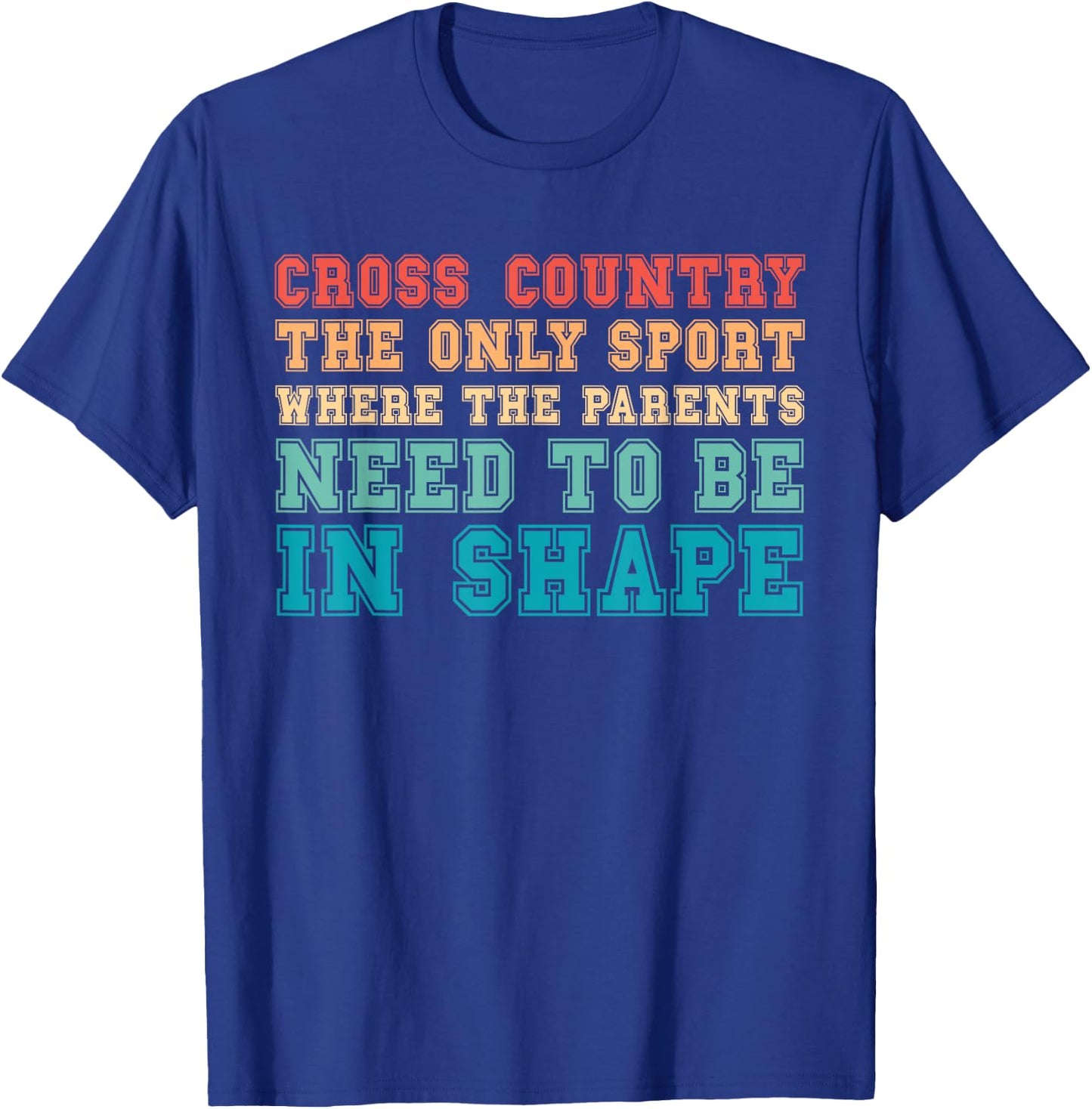 Cross Country Only Sport Where Parents Need To Be In Shape T-Shirt - T-Shirt | Royal