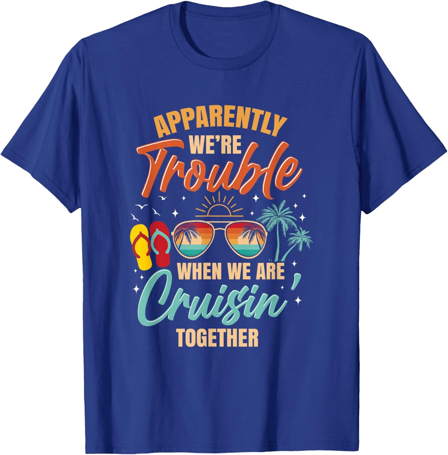 Apparently We're Trouble When We Are Cruising Together Retro T-Shirt - T-Shirt | Royal