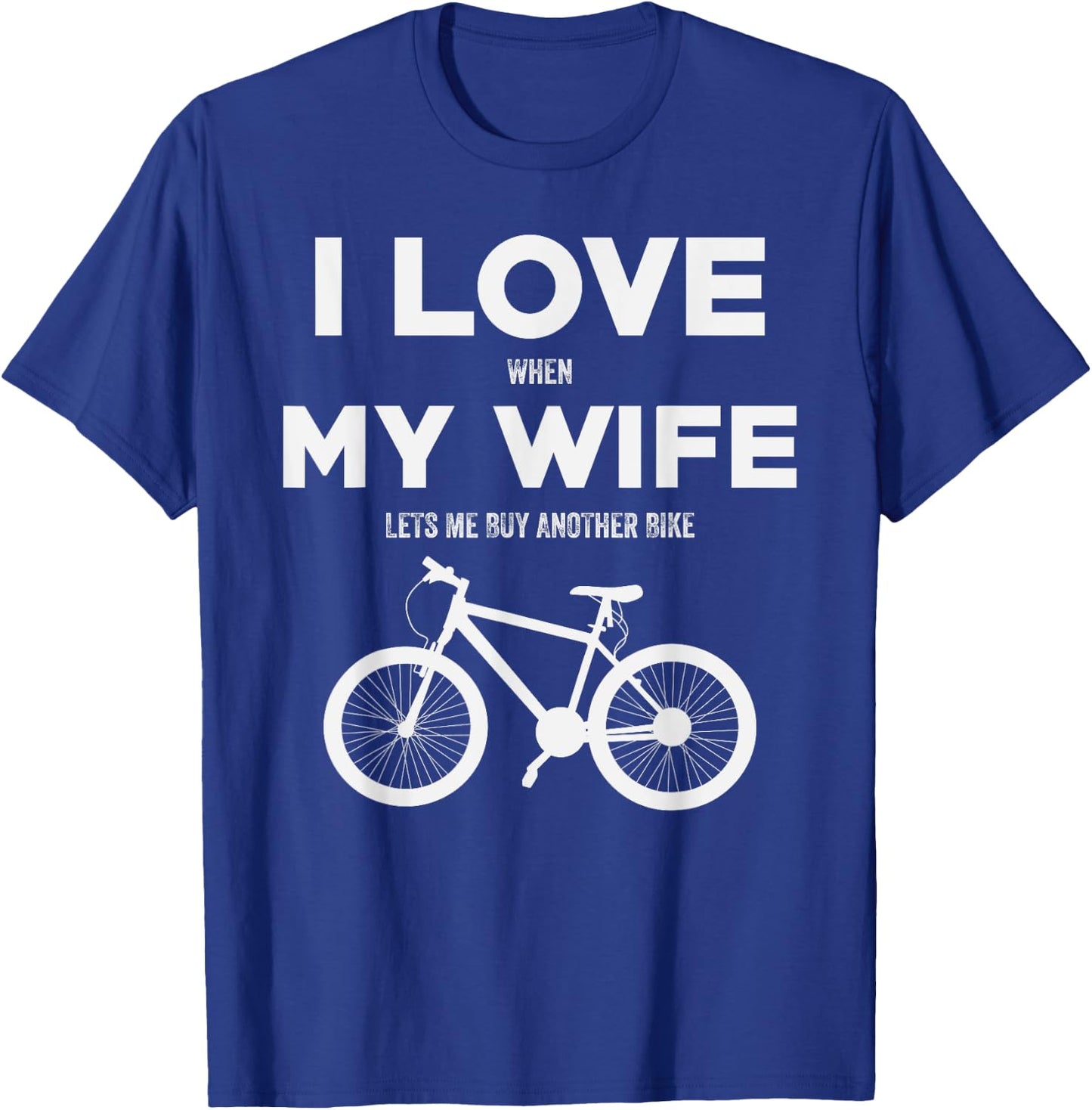 I Love When My Wife lets me buy another bike T-Shirt - T-Shirt | Royal