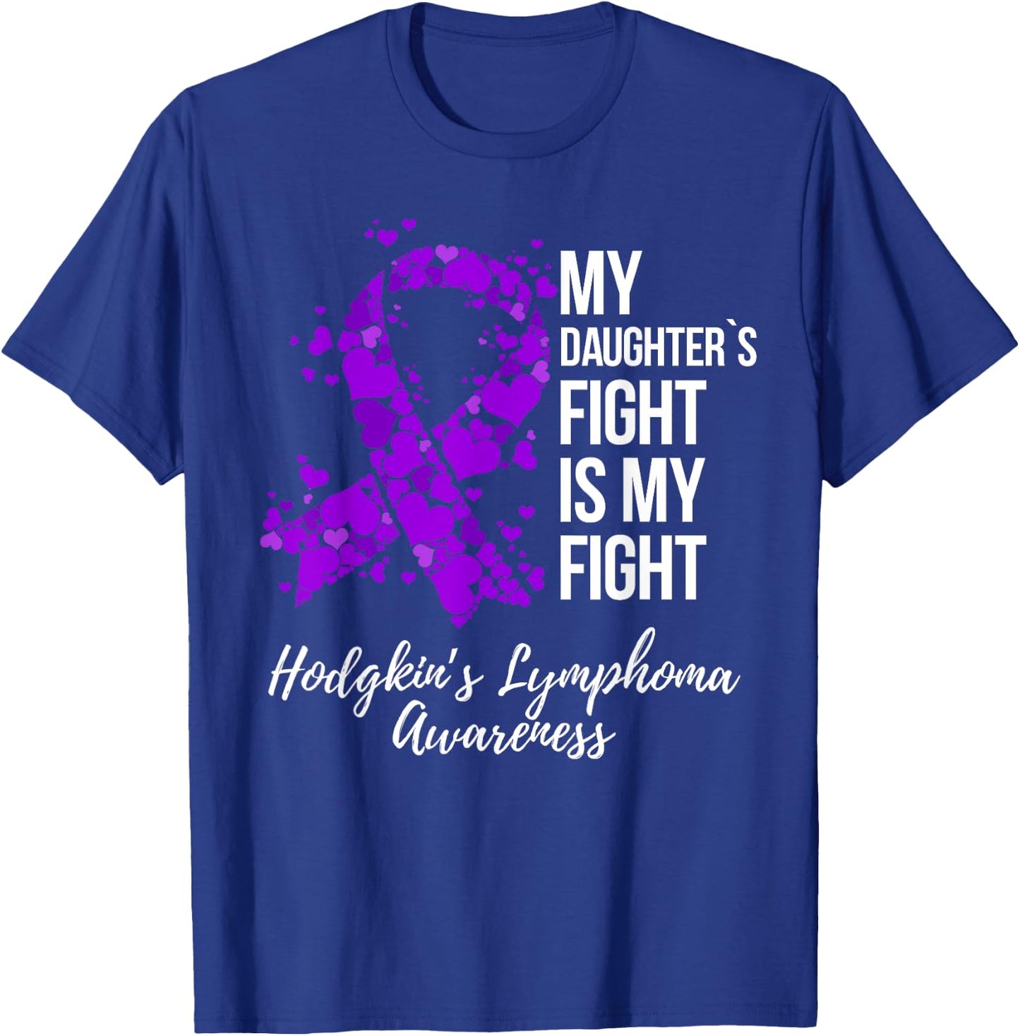 My Daughter’s Fight Is My Fight Hodgkin’s Lymphoma Awareness T-Shirt - T-Shirt | Royal