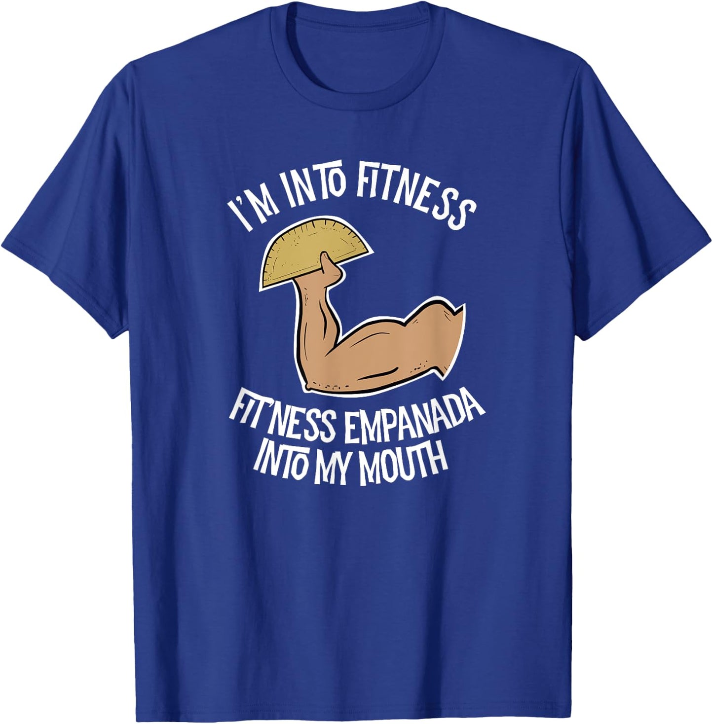I'm into Fitness Empanada into My Mouth Funny Empanada T-Shirt - T-Shirt | Royal