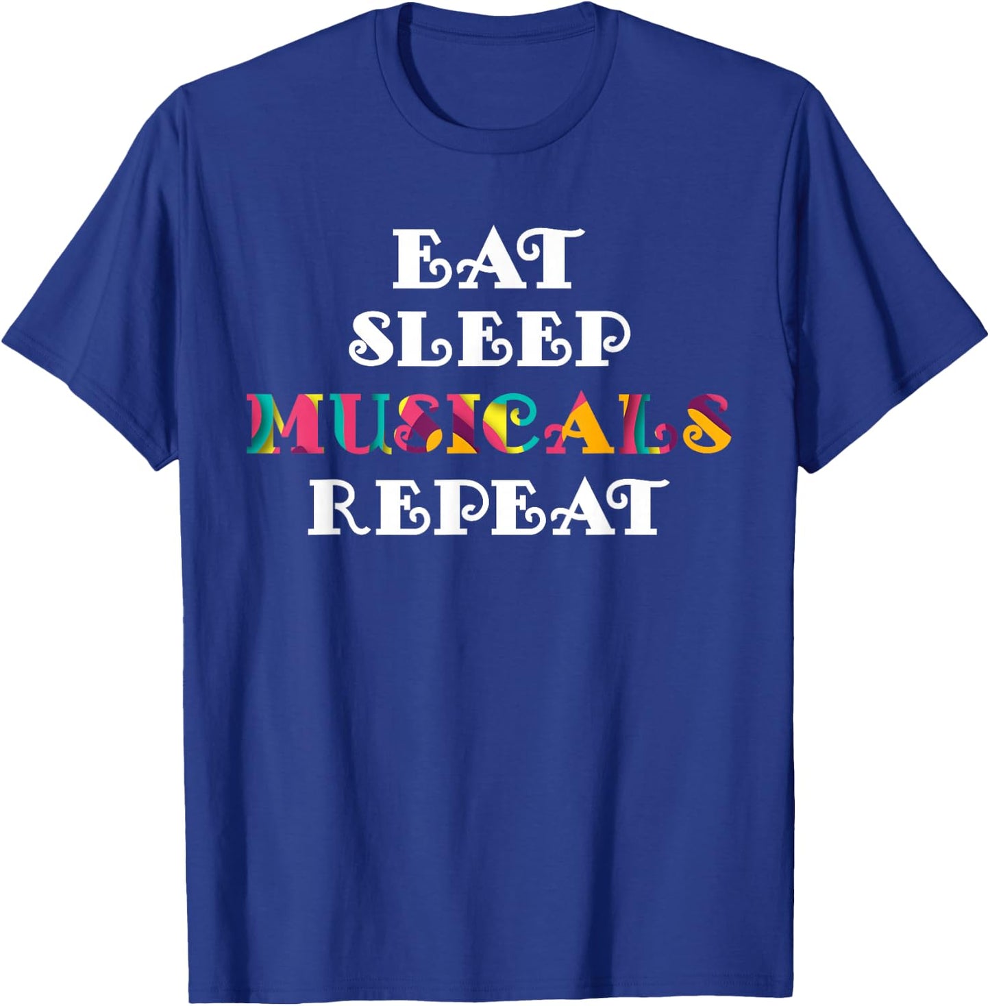 Eat Sleep Musicals Repeat Musicals Lovers Gift T-Shirt - T-Shirt | Royal