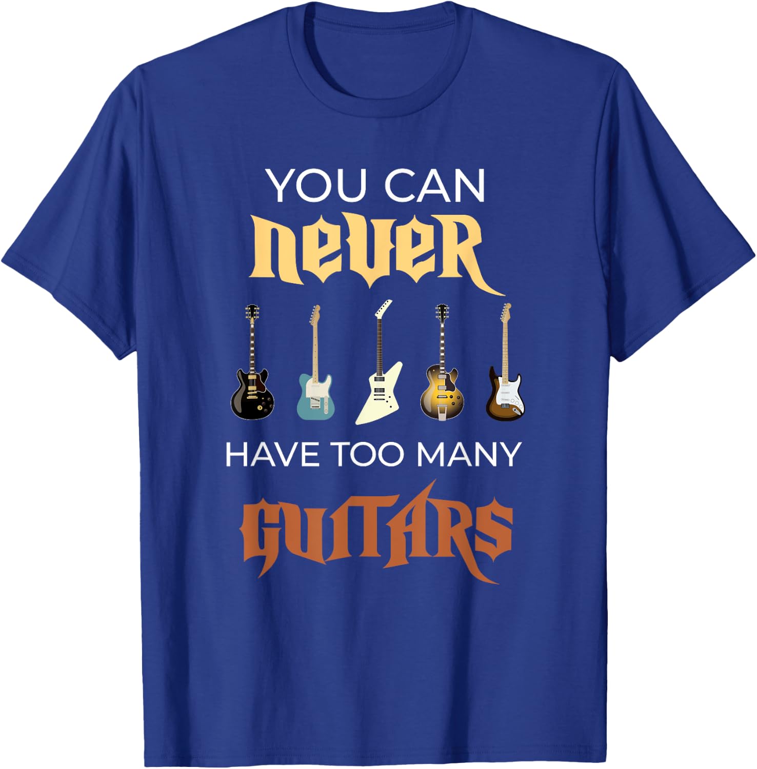 You Can Never Have Too Many Guitars Funny Guitar Gift Ideas T-Shirt - T-Shirt | Royal
