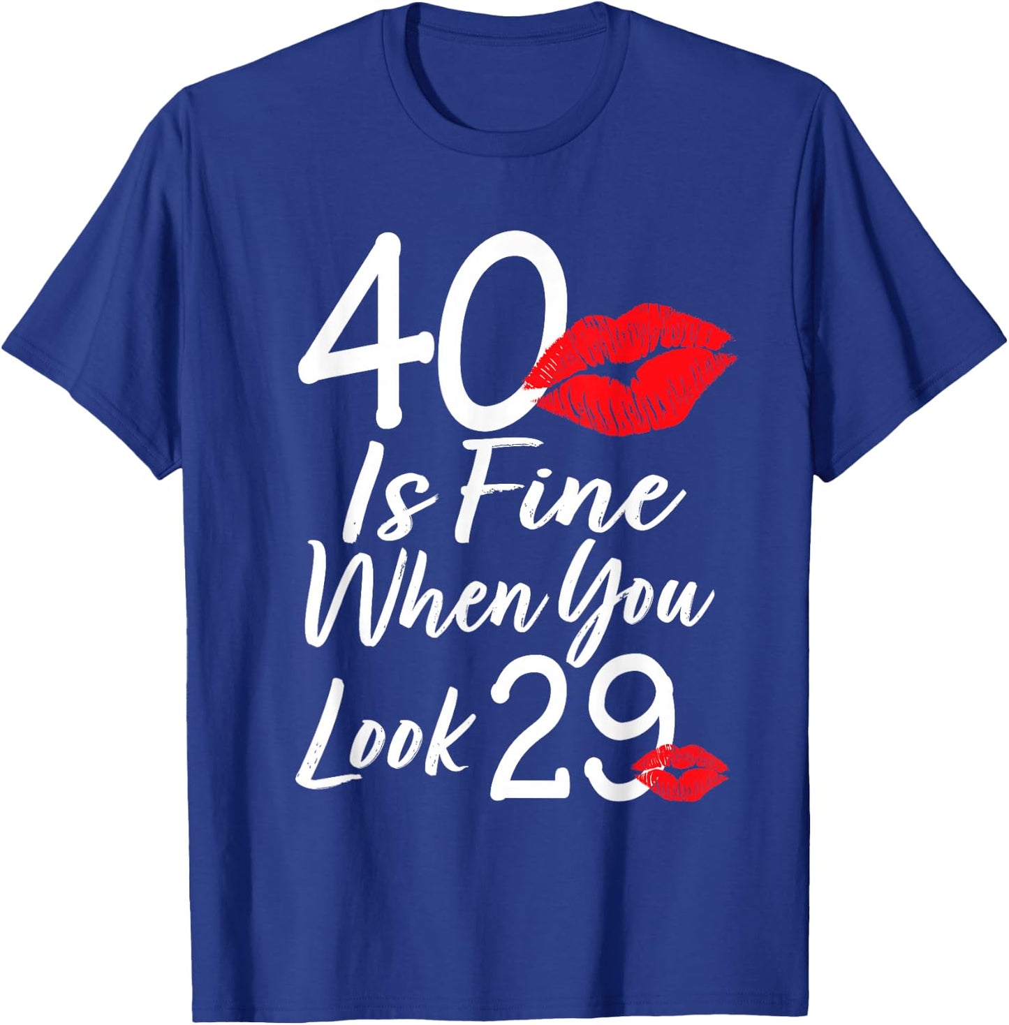 40 Is Fine When You Look 29 40th Birthday 40 Years Old T-Shirt - T-Shirt | Royal
