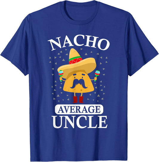 Nacho Average Uncle gift, Uncle gift T-Shirt - T-Shirt | Royal