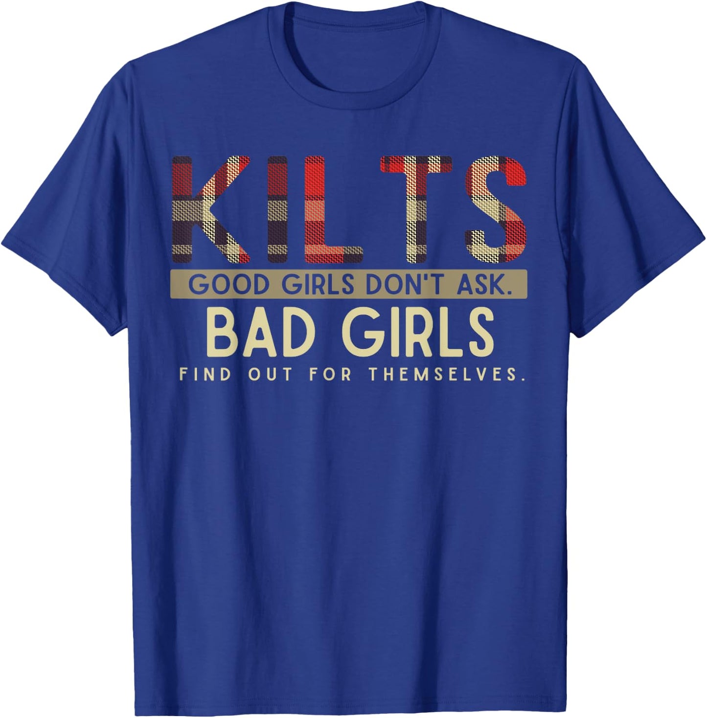 Funny Scottish Kilts Good Girls Don't Ask Scotland T-Shirt - T-Shirt | Royal