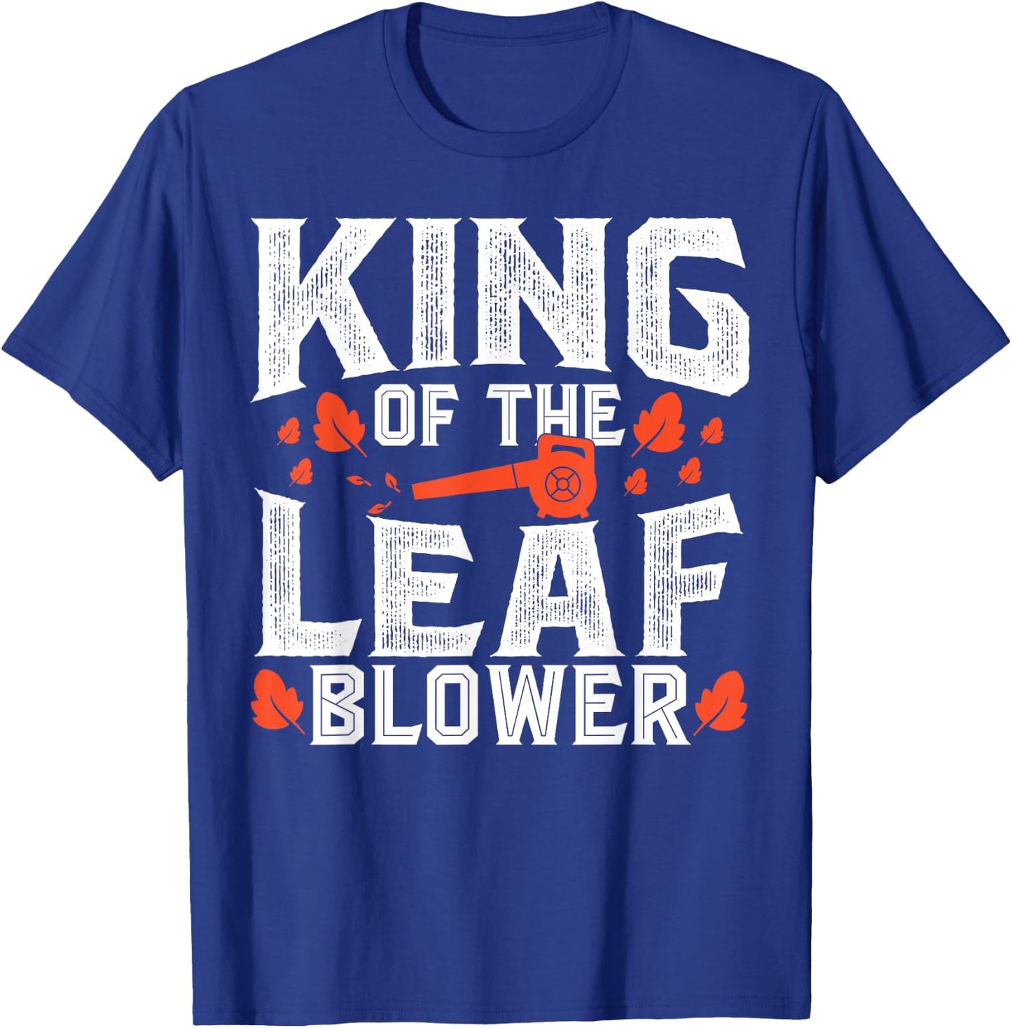 Gardening King Of The Leaf Blower Funny Leaf T-Shirt - T-Shirt | Royal