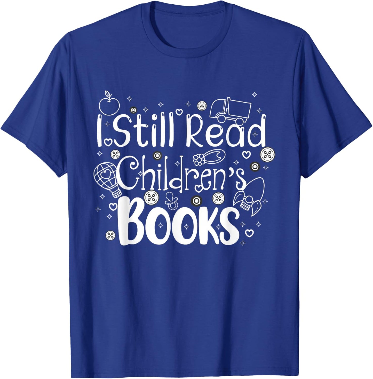 I still read childrens books shirt librarian library women T-Shirt - T-Shirt | Royal