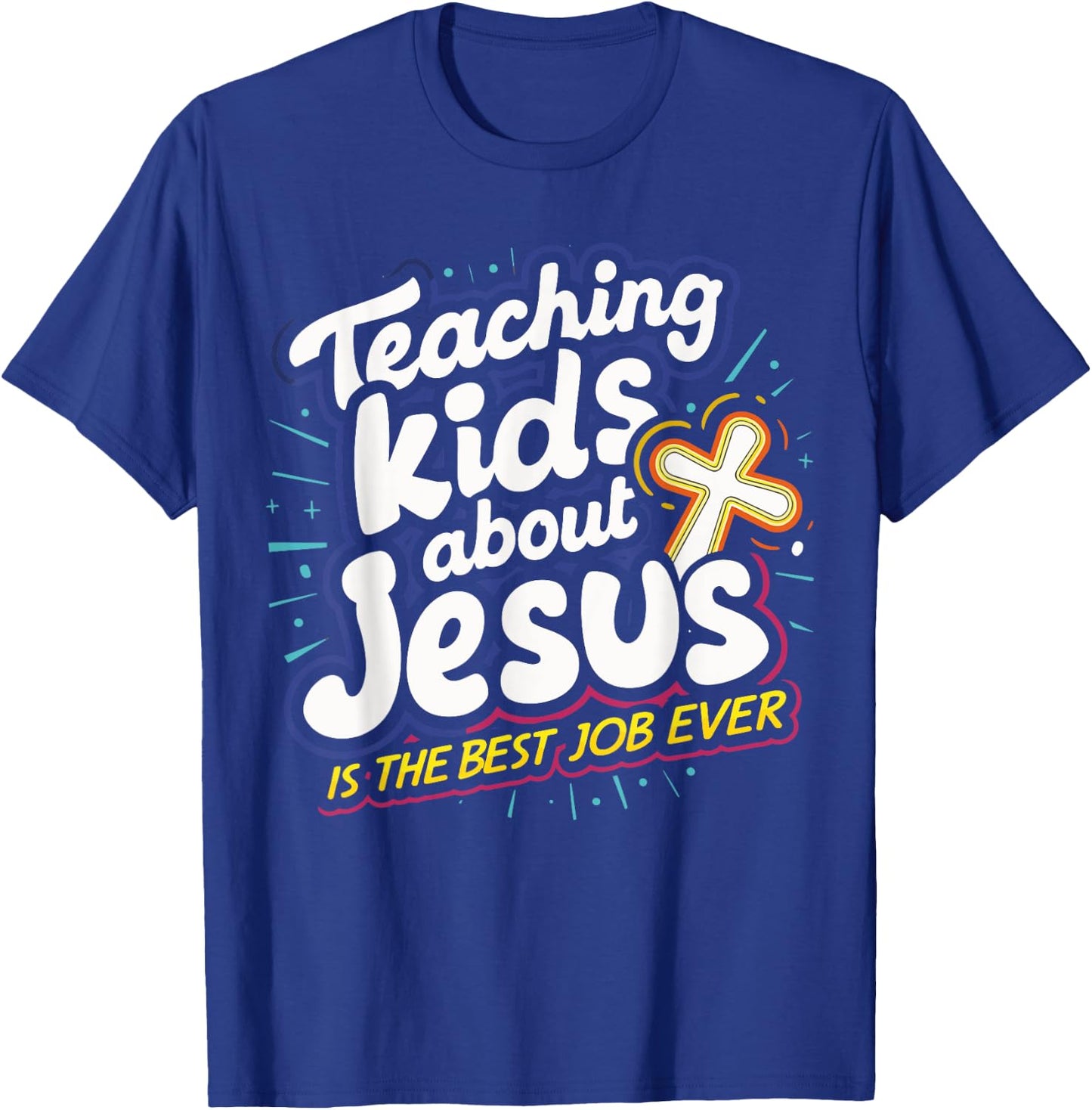 Teaching Kids About Jesus Is The Best Job Ever T-Shirt - T-Shirt | Royal