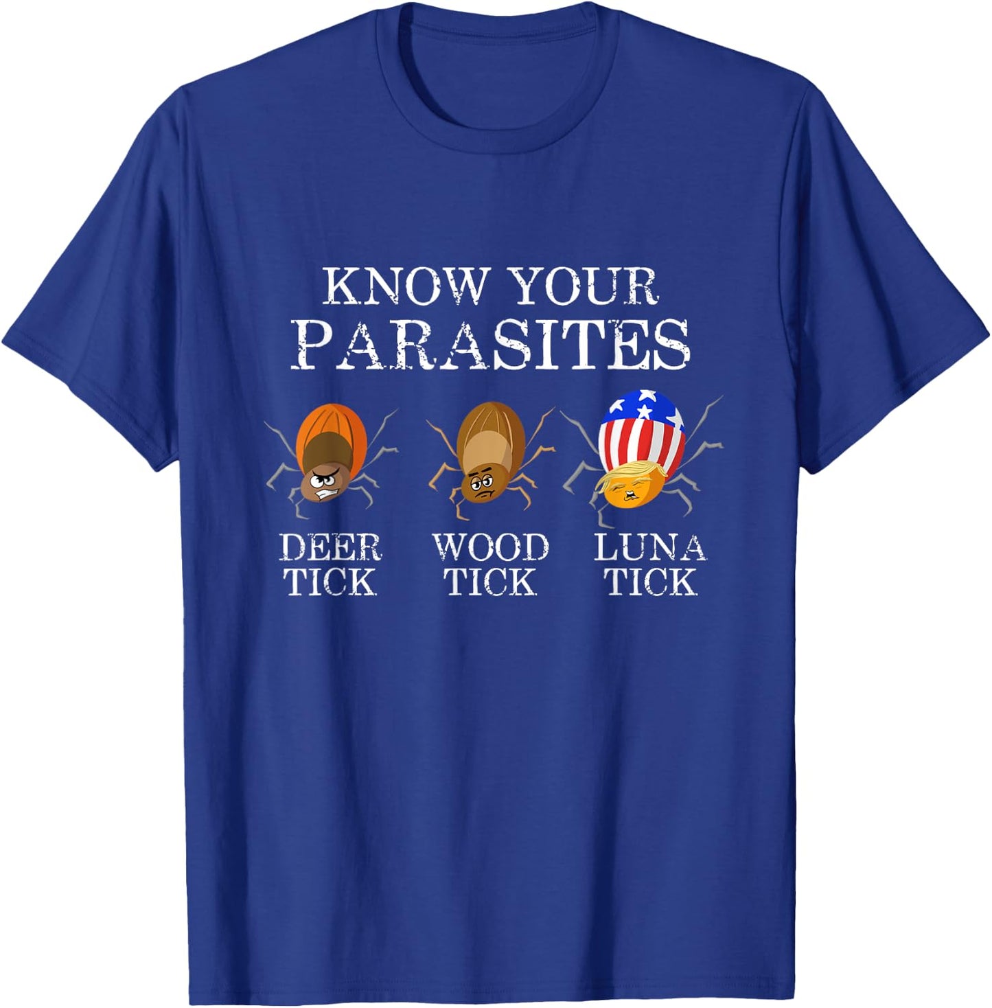 Know Your Parasites - Anti Trump Luna Tick Funny T-Shirt - T-Shirt | Royal