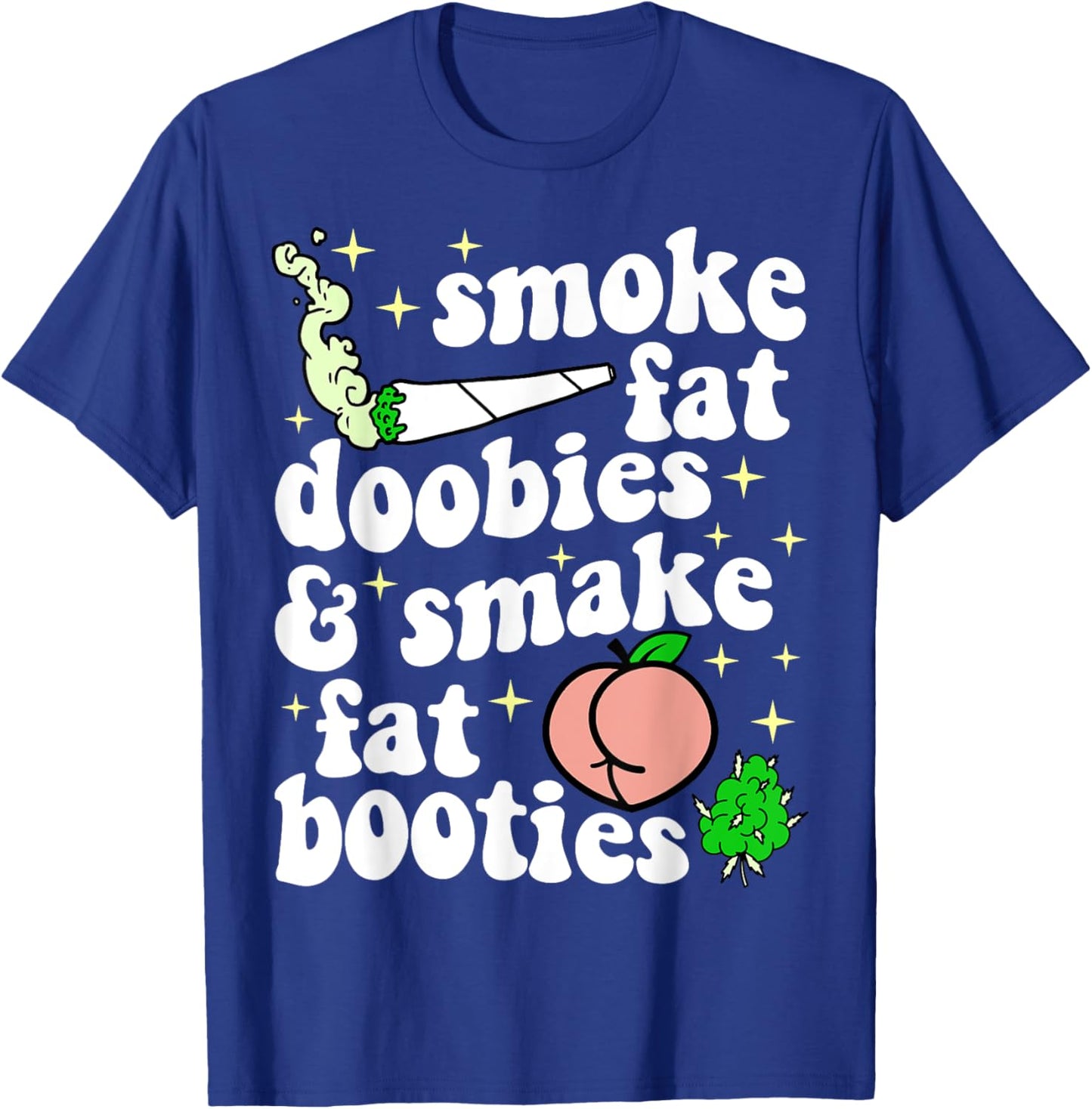 Funny Smoke Fat Doobies And Smack Fat Booties T-Shirt - T-Shirt | Royal