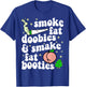 Funny Smoke Fat Doobies And Smack Fat Booties T-Shirt - T-Shirt | Royal