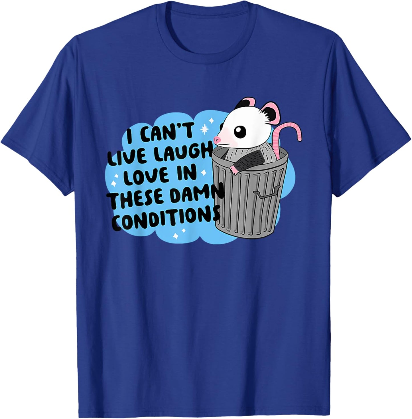 I CAN'T LIVE LAUGH LOVE IN THESE DAMN CONDITION Funny design T-Shirt - T-Shirt | Royal