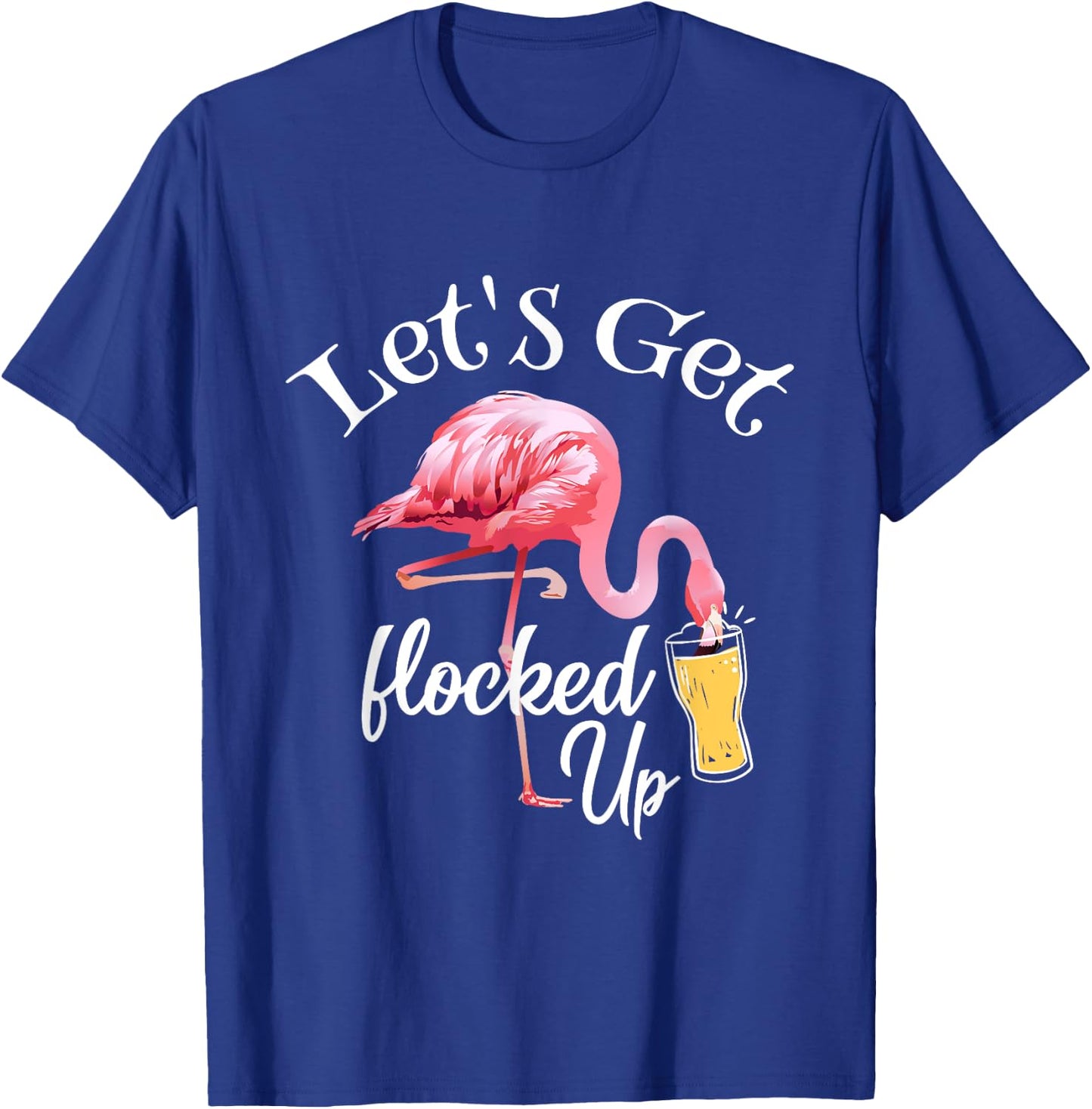 Let's Get Flocked Up Flamingo Drinking Party Bird Lover T-Shirt - T-Shirt | Royal