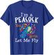 I'm A Peacock You Gotta Let Me Fly T-Shirt - T-Shirt | Royal