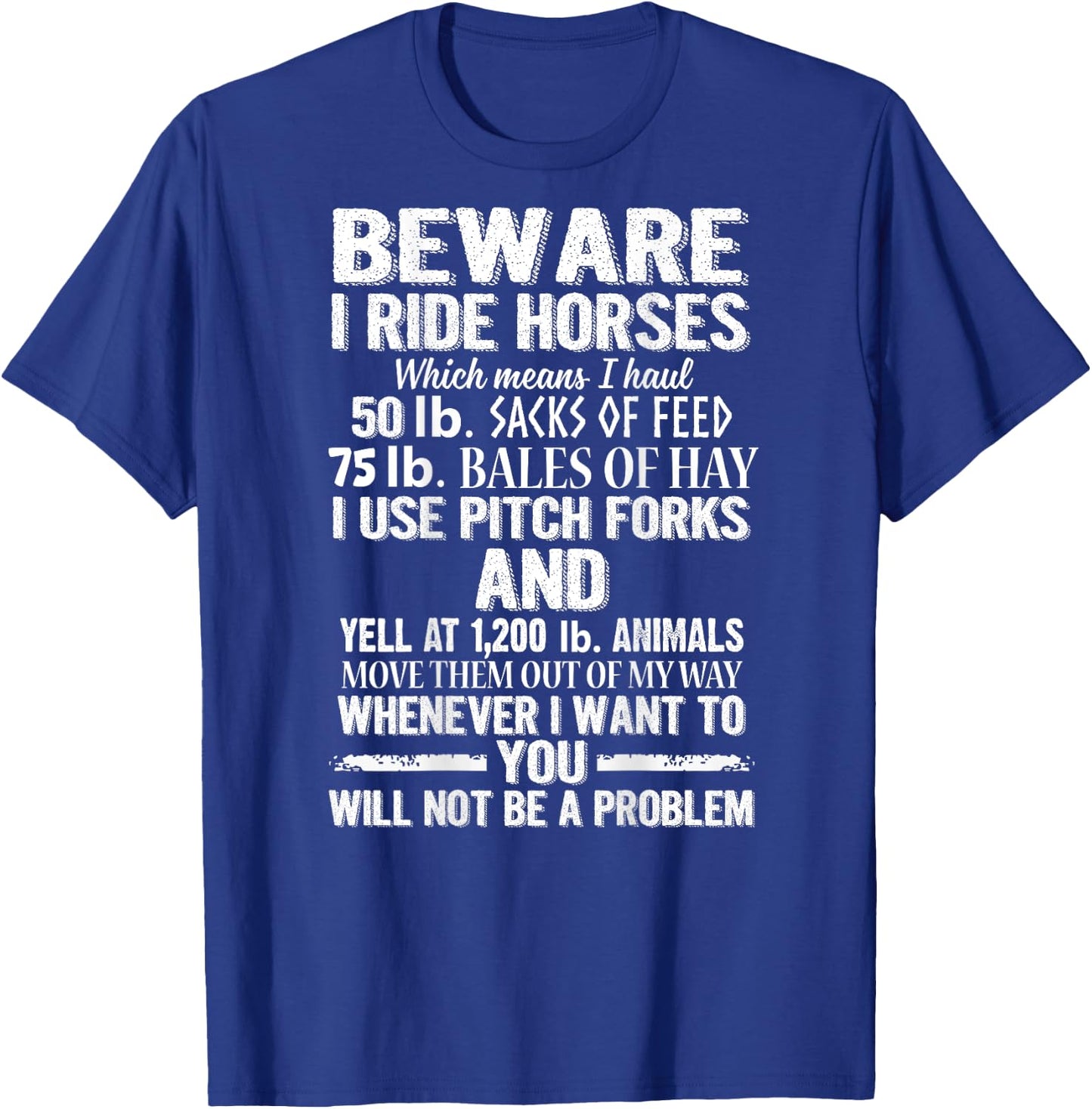 Beware I Ride Horses You Will Not Be A Problem Funny T-Shirt - T-Shirt | Royal