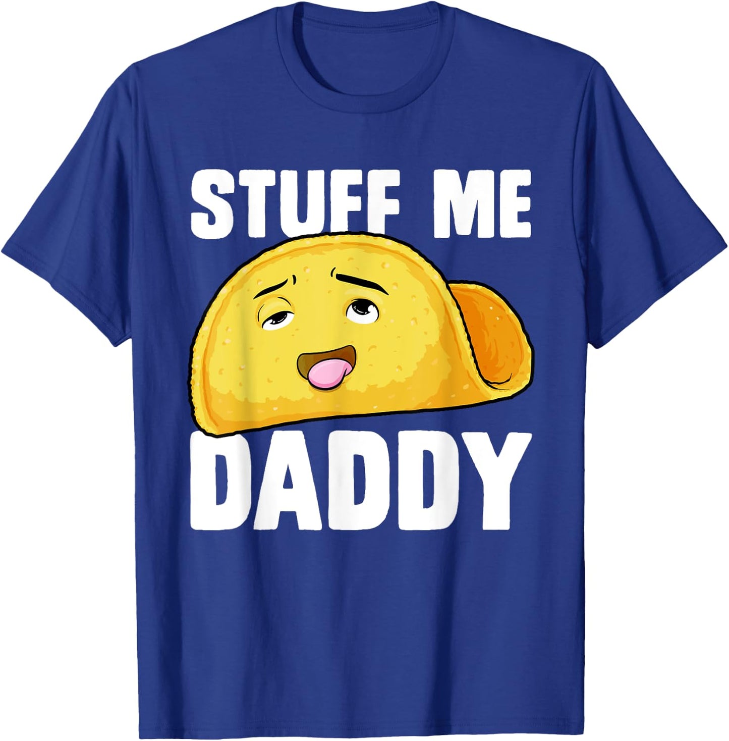 Taco Stuff Me Daddy Funny Cinco de Mayo Tacos Foodie Humour T-Shirt - T-Shirt | Royal