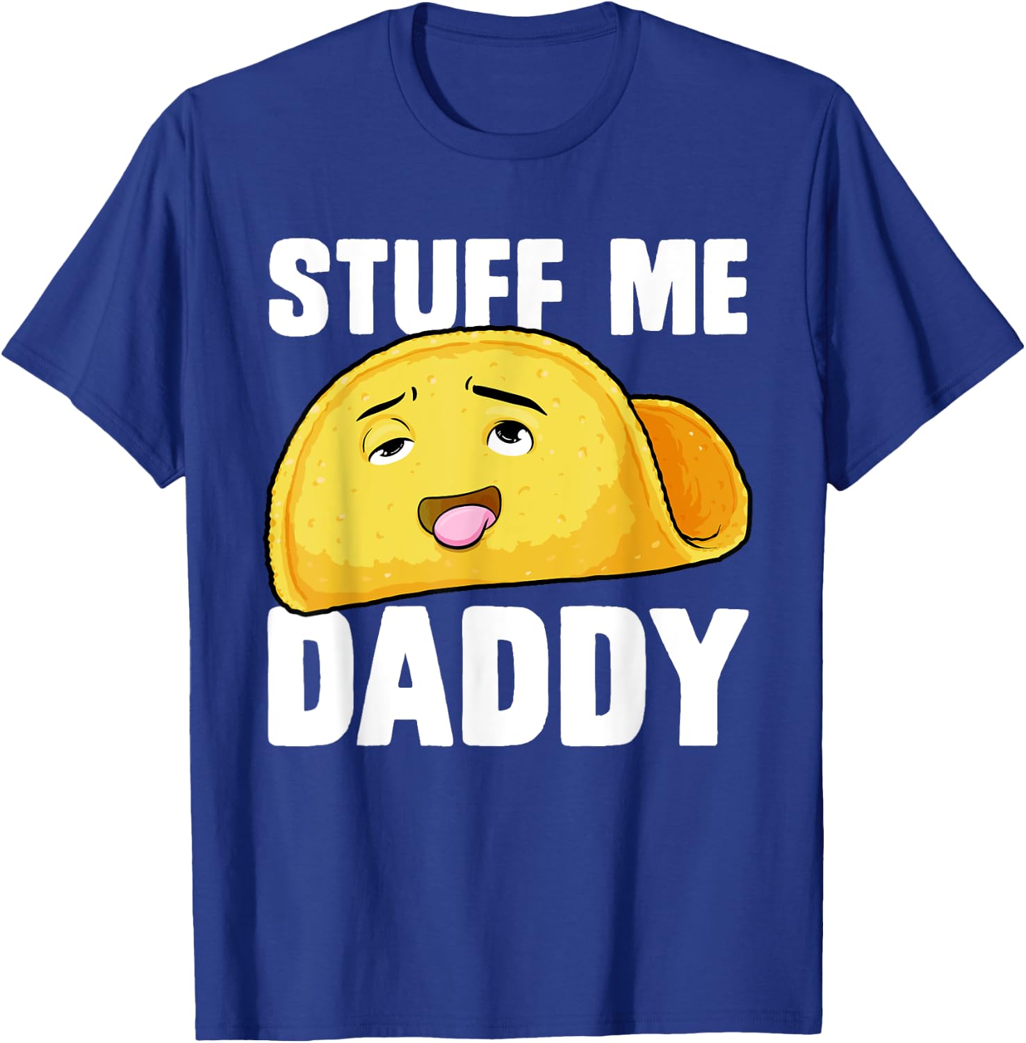 Taco Stuff Me Daddy Funny Cinco de Mayo Tacos Foodie Humour T-Shirt - T-Shirt | Royal