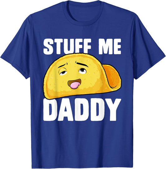 Taco Stuff Me Daddy Funny Cinco de Mayo Tacos Foodie Humour T-Shirt - T-Shirt | Royal