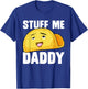 Taco Stuff Me Daddy Funny Cinco de Mayo Tacos Foodie Humour T-Shirt - T-Shirt | Royal