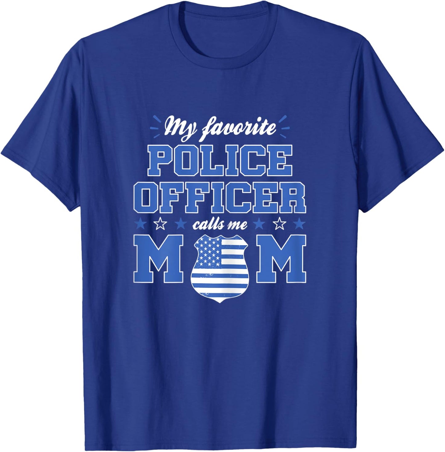 My Favorite Police Officer Calls Me Mom Funny Police Officer T-Shirt - T-Shirt | Royal