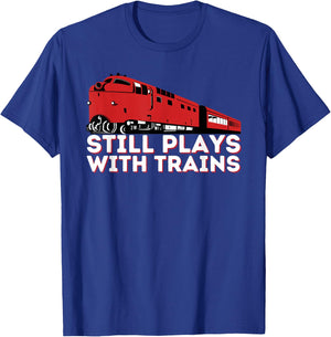 Still Plays With Trains - Funny Locomotive & Railroad T-Shirt - T-Shirt | Royal