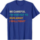 Be Careful I'm Too Fat To Run Away I Will Fight Funny T-Shirt - T-Shirt | Royal