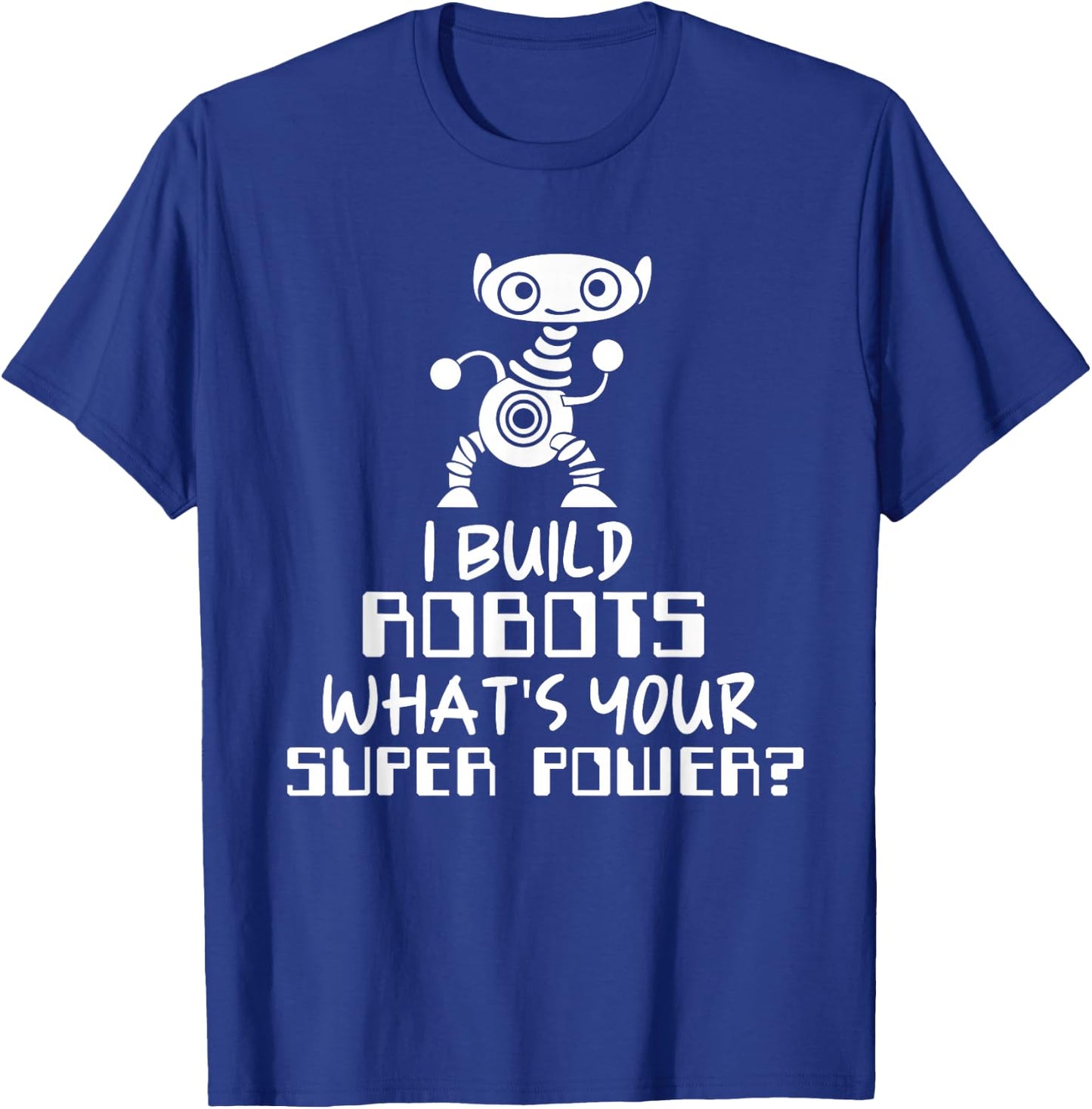 Robotics Engineer I Build Robots T-Shirt - T-Shirt | Royal