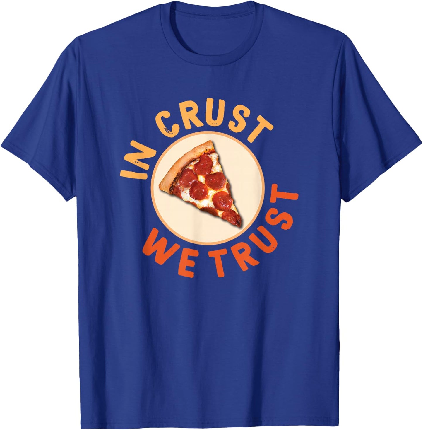 Funny Pizza Foodie Crust We Trust Funny Dough Crust T-Shirt - T-Shirt | Royal