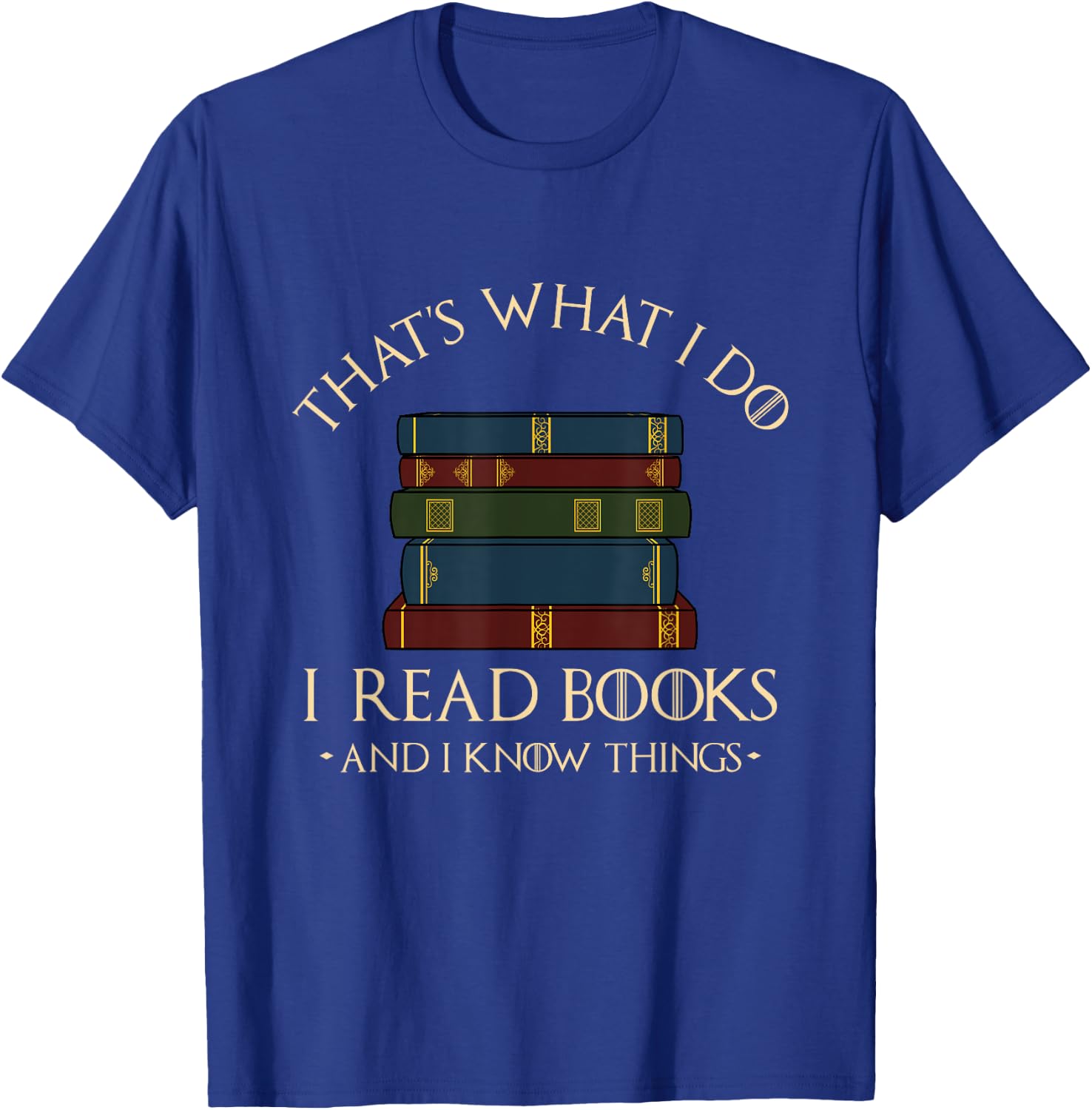 That's What I Do I Read Books and I Know Things - Reading Small T-Shirt - T-Shirt | Royal