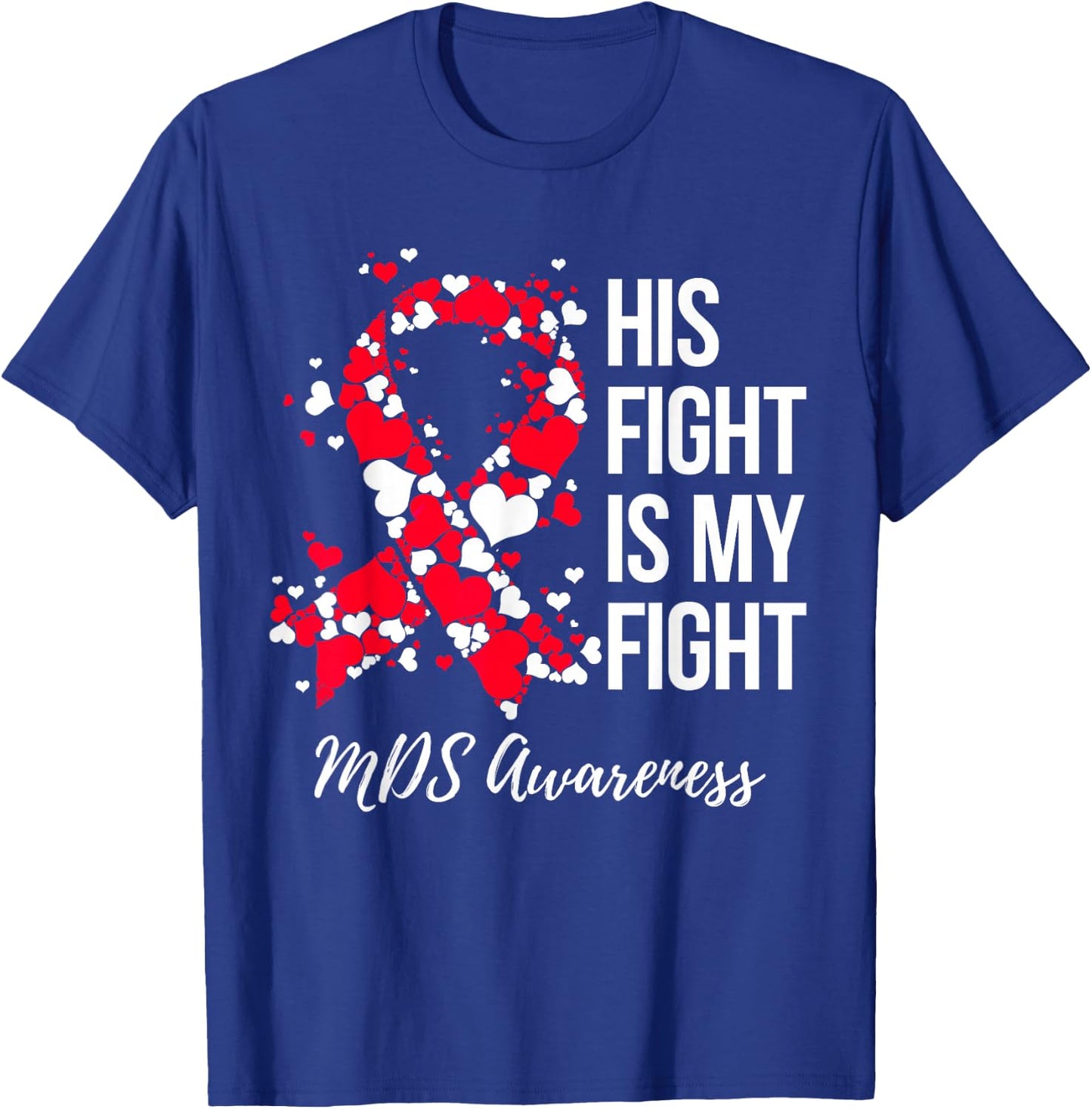 His Fight Is My Fight Myelodysplastic Syndrome MDS Awareness T-Shirt - T-Shirt | Royal