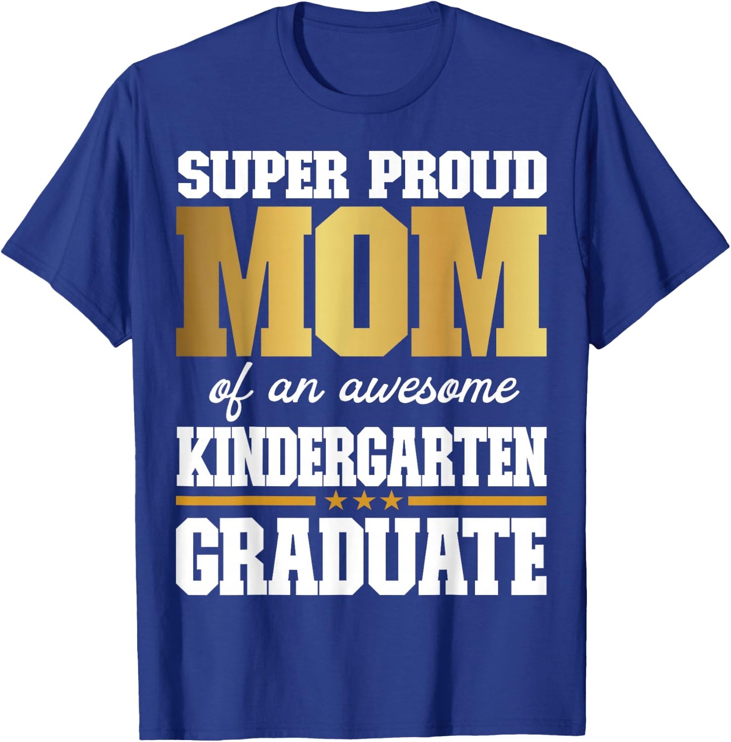 Super Proud Mom of an Awesome Kindergarten Graduate 2024-25 T-Shirt - T-Shirt | Royal